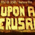 Once upon a time in Jérusalem, le long-métrage de Fist of Jesus lance enfin son Kickstarter