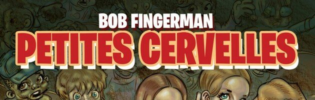 bob fingerman petites cervelles