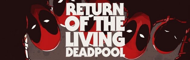 Return of the Living Deadpool